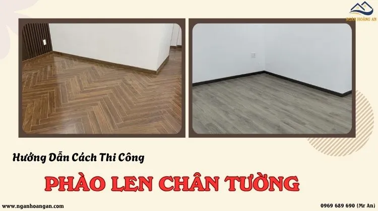 Hướng Dẫn Cách Thi Công Phào Len Chân Tường Nhựa Chuẩn Nhất Hướng Dẫn Cách Thi Công Phào Len Chân Tường Nhựa Chuẩn Nhất