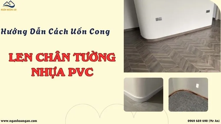 Hướng Dẫn Cách Thi Công Uốn Cong Len Chân Tường Nhựa PVC Đẹp Nhất