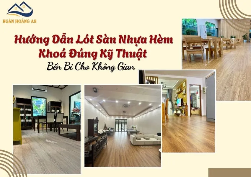 Hướng Dẫn Lót Sàn Nhựa Hèm Khoá Đúng Kỹ Thuật Bền Bỉ Cho Không Gian