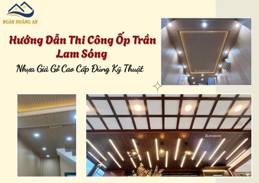 Hướng Dẫn Thi Công Ốp Trần Lam Sóng Nhựa Giả Gỗ Cao Cấp Đúng Kỹ Thuật Hướng Dẫn Thi Công Ốp Trần Lam Sóng Nhựa Giả Gỗ Cao Cấp Đúng Kỹ Thuật