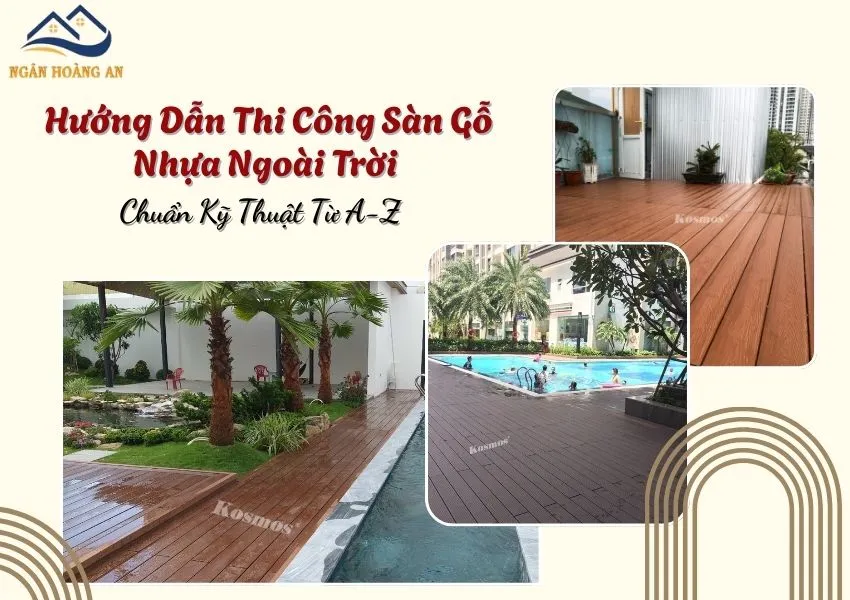 Hướng Dẫn Thi Công Sàn Gỗ Nhựa Ngoài Trời Chuẩn Kỹ Thuật Từ A-Z Hướng Dẫn Thi Công Sàn Gỗ Nhựa Ngoài Trời Chuẩn Kỹ Thuật Từ A-Z