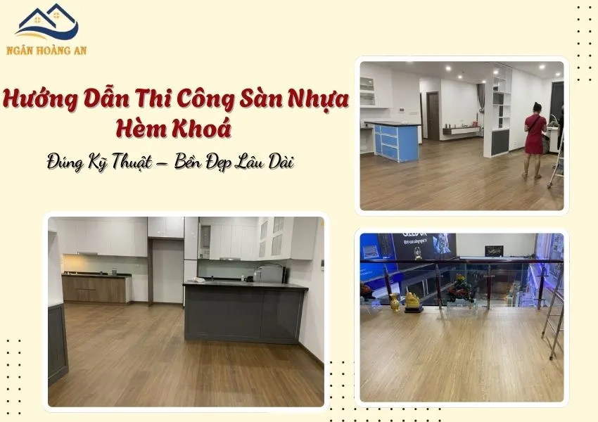 Hướng Dẫn Thi Công Sàn Nhựa Hèm Khoá Đúng Kỹ Thuật – Bền Đẹp Lâu Dài