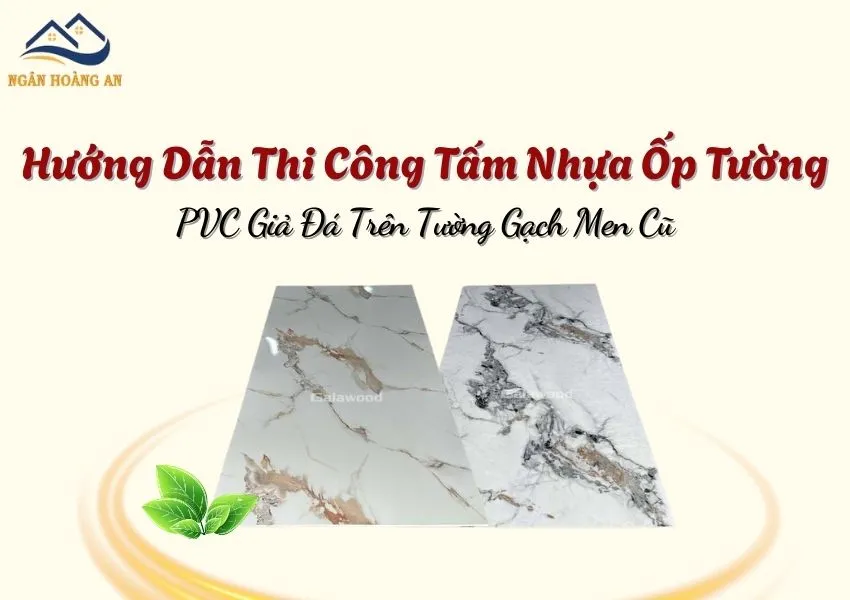 Hướng Dẫn Thi Công Tấm Nhựa Ốp Tường PVC Giả Đá Trên Tường Gạch Men Cũ
