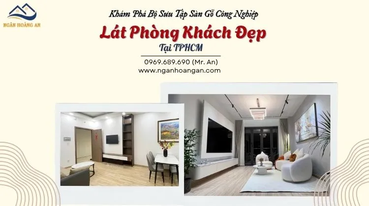 Khám Phá Bộ Sưu Tập Sàn Gỗ Công Nghiệp Lát Phòng Khách Đẹp Tại TPHCM Khám Phá Bộ Sưu Tập Sàn Gỗ Công Nghiệp Lát Phòng Khách Đẹp Tại TPHCM