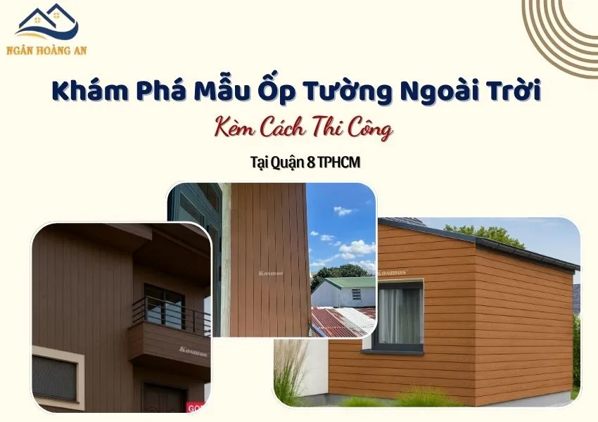 Khám Phá Mẫu Ốp Tường Ngoài Trời Kèm Cách Thi Công Tại Quận 8 TPHCM