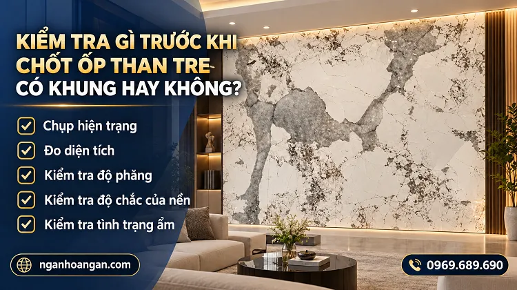 Kiểm Tra Gì Trước Khi Chốt Ốp Than Tre Có Khung Hay Không? Kiểm Tra Gì Trước Khi Chốt Ốp Than Tre Có Khung Hay Không?