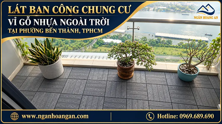 Lát Ban Công Chung Cư Vỉ Gỗ Nhựa Ngoài Trời Tại Phường Bến Thành TPHCM Lát Ban Công Chung Cư Vỉ Gỗ Nhựa Ngoài Trời Tại Phường Bến Thành TPHCM