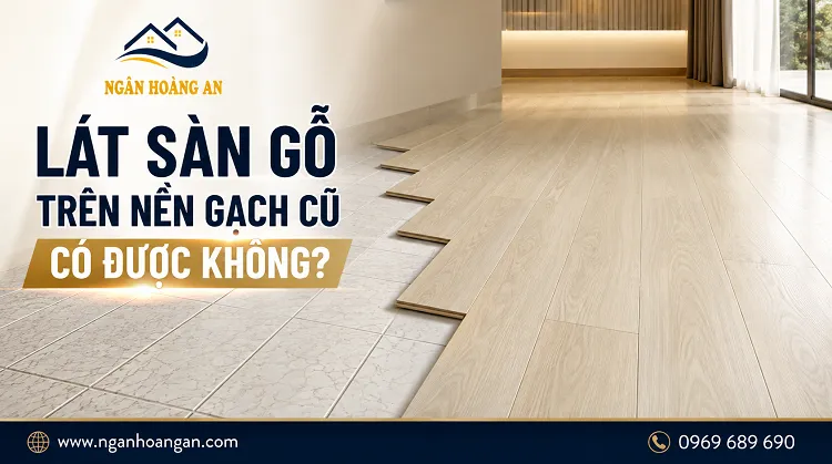 Lát Sàn Gỗ Trên Nền Gạch Cũ Có Được Không?