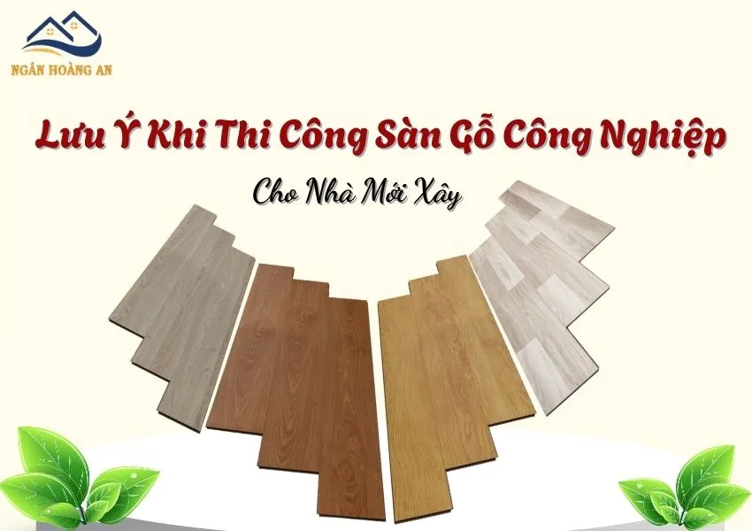 Những Lưu Ý Khi Thi Công Lót Sàn Gỗ Công Nghiệp Cho Nhà Mới Xây