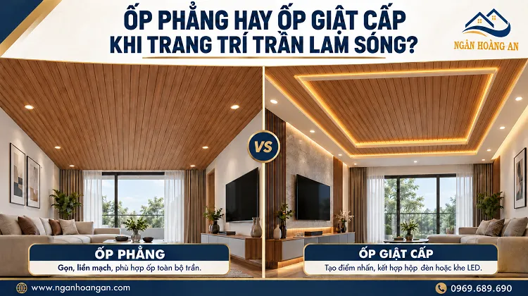 Nên Ốp Phẳng Hay Ốp Giật Cấp Khi Trang Trí Trần Lam Sóng?