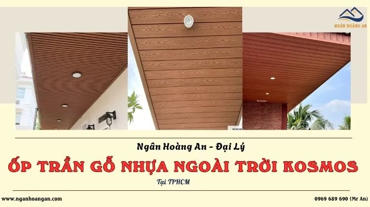 Ngân Hoàng An - Đại Lý Kosmos Tấm Ốp Trần Gỗ Nhựa Ngoài Trời Tại TPHCM
