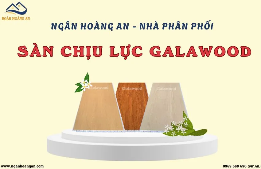 Ngân Hoàng An - Nhà Phân Phối Sàn Chịu Lực Galawood Tại TPHCM, Đồng Nai Ngân Hoàng An - Nhà Phân Phối Sàn Chịu Lực Galawood Tại TPHCM, Đồng Nai