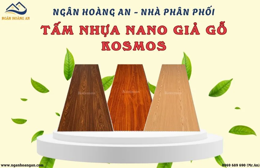 Ngân Hoàng An -Nhà Phân Phối Kosmos Về Tấm Nhựa Nano Giả Gỗ Tại TPHCM