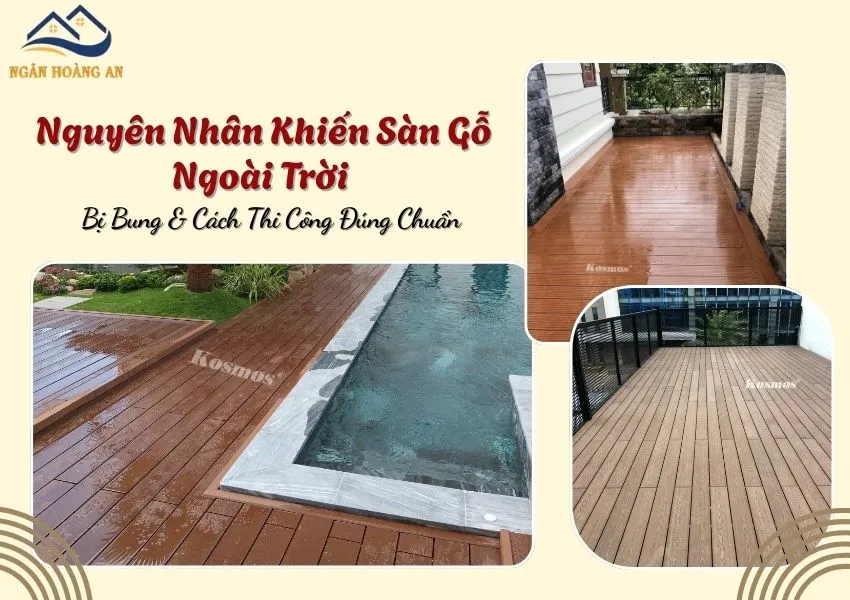 Nguyên Nhân Khiến Sàn Gỗ Ngoài Trời Bị Bung & Cách Thi Công Đúng Chuẩn