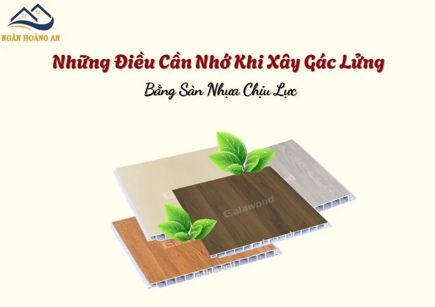 Những Điều Cần Nhớ Khi Xây Dựng Gác Lửng Bằng Sàn Nhựa Chịu Lực
