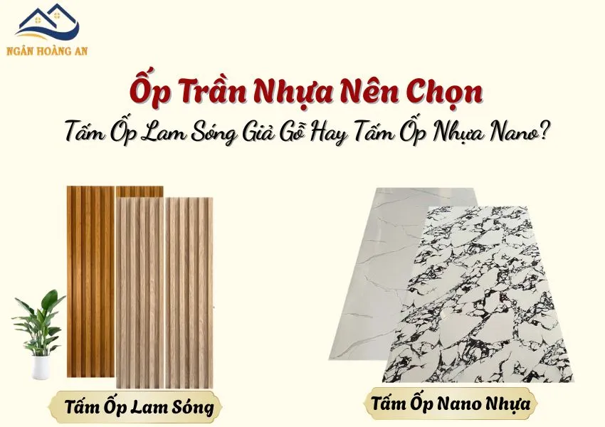 Ốp Trần Nhựa Nên Chọn Tấm Ốp Lam Sóng Giả Gỗ Hay Tấm Ốp Nhựa Nano?