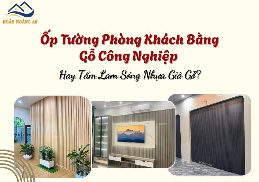 Ốp Tường Phòng Khách Bằng Gỗ Công Nghiệp Hay Tấm Lam Sóng Nhựa Giả Gỗ?