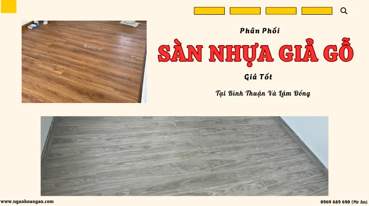 Phân Phối Sàn Nhựa Giả Gỗ Giá Tốt Tại Bình Thuận Và Lâm Đồng Phân Phối Sàn Nhựa Giả Gỗ Giá Tốt Tại Bình Thuận Và Lâm Đồng