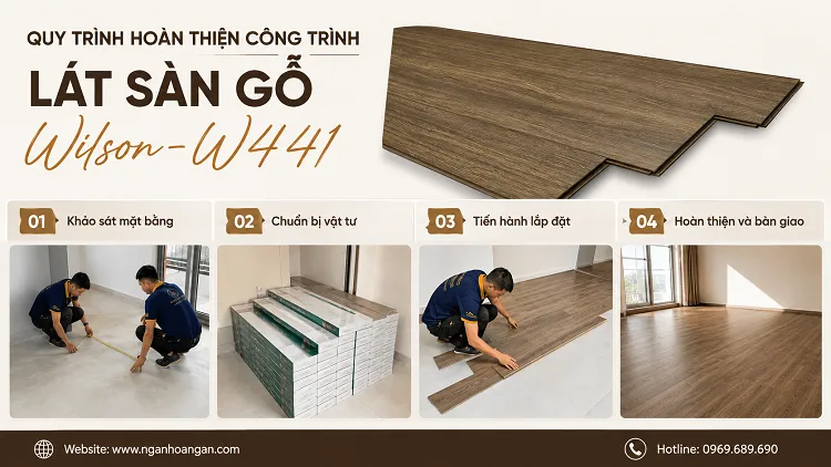 Quy Trình Hoàn Thiện Công Trình Lát Sàn Gỗ Wilson-W441 Quy Trình Hoàn Thiện Công Trình Lát Sàn Gỗ Wilson-W441