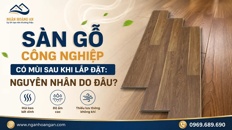 Sàn Gỗ Công Nghiệp Có Mùi Sau Khi Lắp Đặt: Nguyên Nhân Do Đâu?