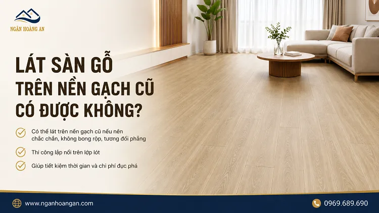 Sàn Gỗ Công Nghiệp Lát Trên Nền Gạch Cũ Có Được Không?