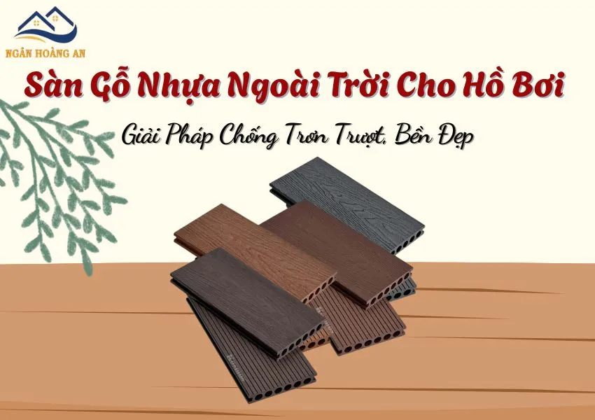 Sàn Gỗ Nhựa Ngoài Trời Cho Hồ Bơi Giải Pháp Chống Trơn Trượt, Bền Đẹp