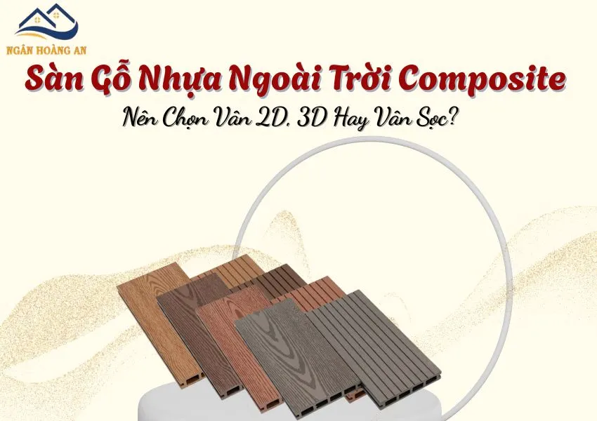Sàn Gỗ Nhựa Ngoài Trời Composite – Nên Chọn Vân 2D, 3D Hay Vân Sọc?