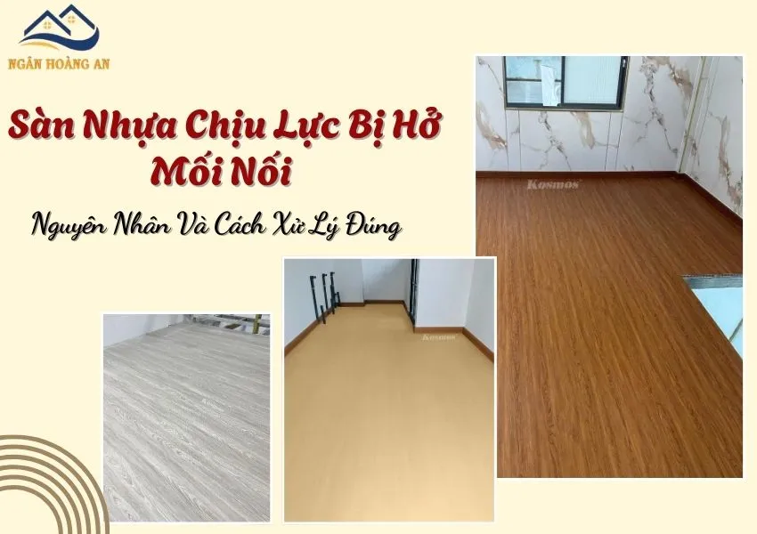 Sàn Nhựa Chịu Lực Bị Hở Mối Nối – Nguyên Nhân Và Cách Xử Lý Đúng Sàn Nhựa Chịu Lực Bị Hở Mối Nối – Nguyên Nhân Và Cách Xử Lý Đúng