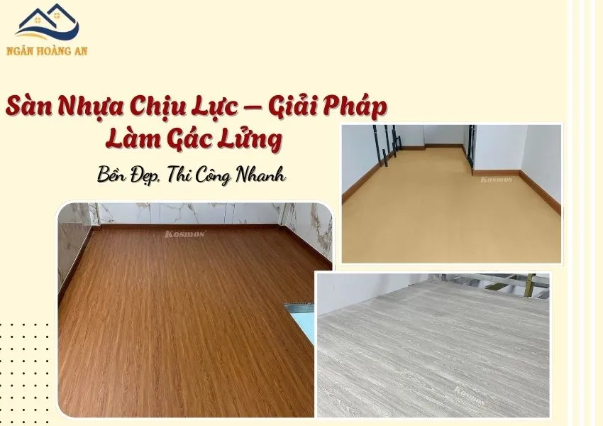 Sàn Nhựa Chịu Lực – Giải Pháp Làm Gác Lửng Bền Đẹp, Thi Công Nhanh
