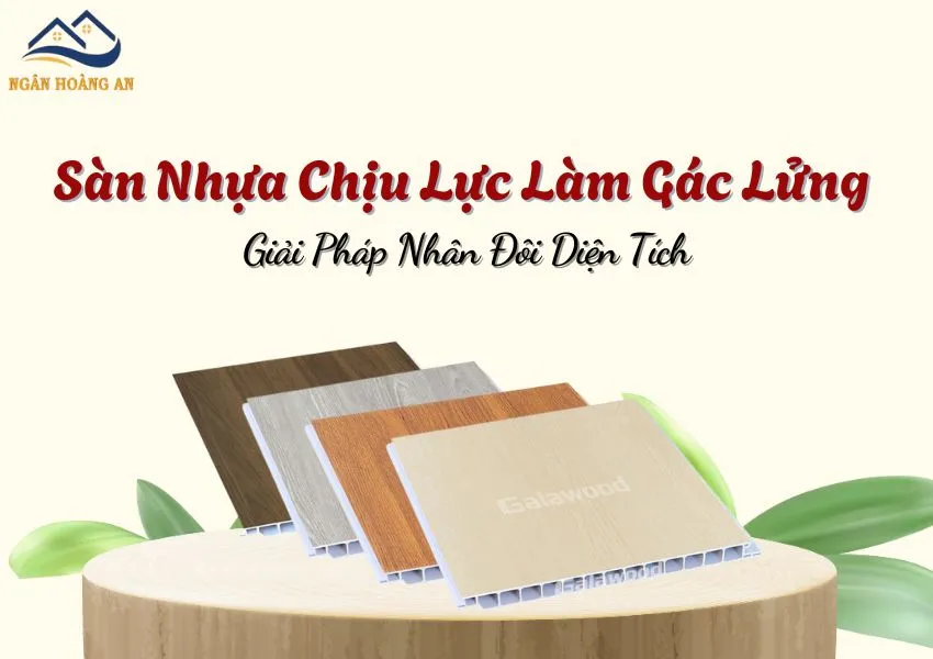 Sàn Nhựa Chịu Lực Làm Gác Lửng – Giải Pháp Nhân Đôi Diện Tích