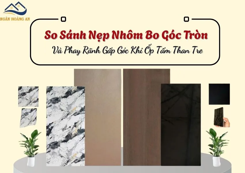 So Sánh Nẹp Nhôm Bo Góc Tròn Và Phay Rãnh Gấp Góc Khi Ốp Tấm Than Tre