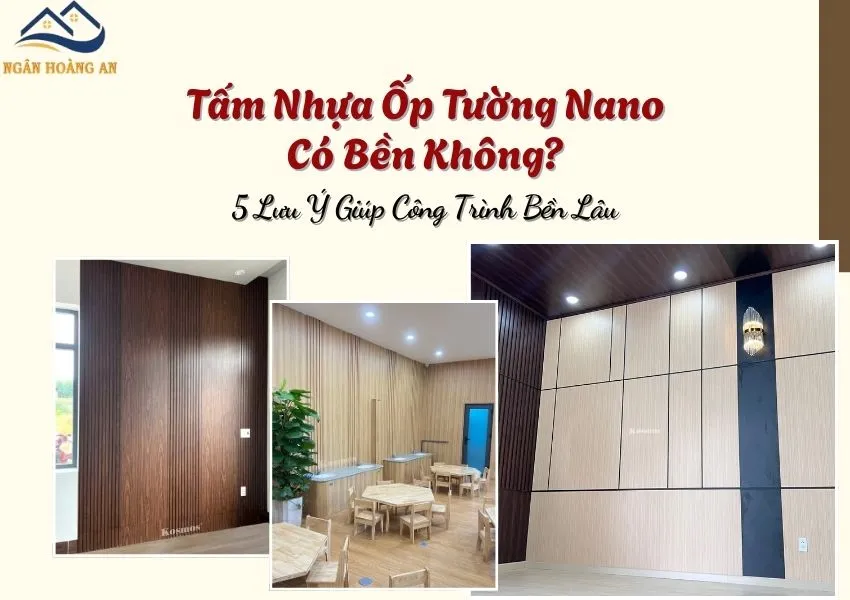 Tấm Nhựa Ốp Tường Nano Có Bền Không? 5 Lưu Ý Giúp Công Trình Bền Lâu