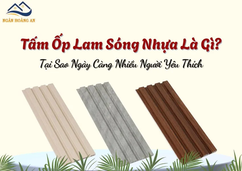Tấm Ốp Lam Sóng Nhựa Là Gì? Tại Sao Ngày Càng Nhiều Người Yêu Thích