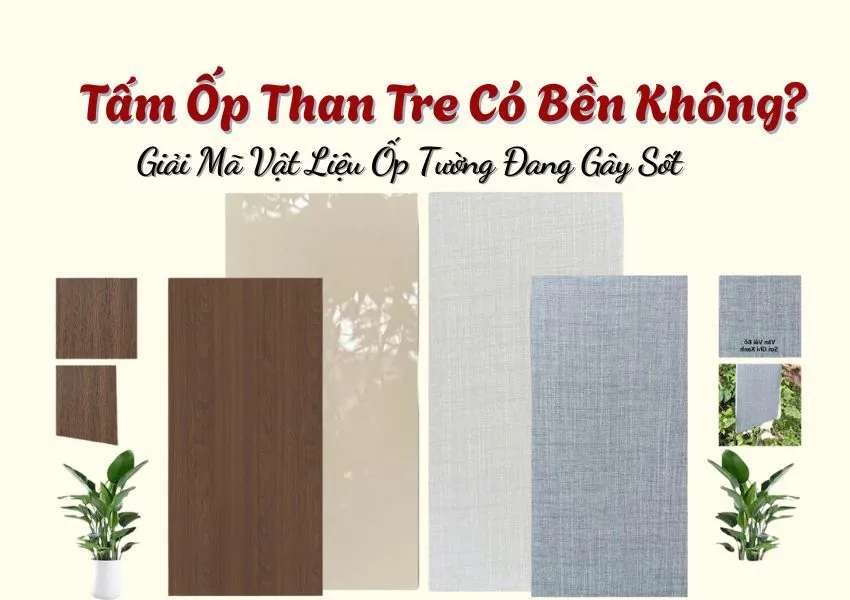 Tấm Ốp Than Tre Có Bền Không? Giải Mã Vật Liệu Ốp Tường Đang Gây Sốt