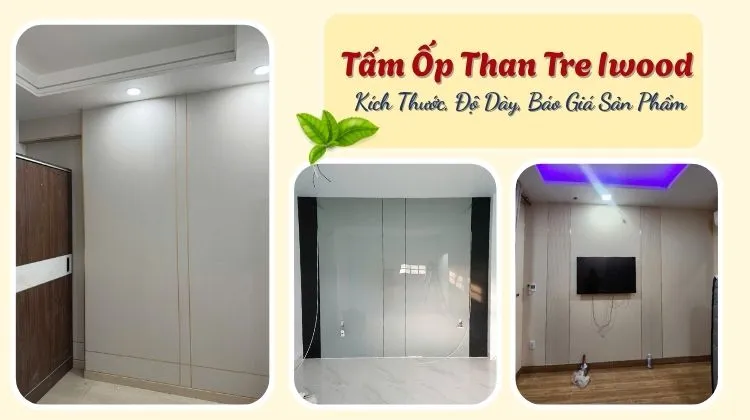 Tấm Ốp Than Tre Iwood - Kích Thước, Độ Dày, Báo Giá Sản Phẩm