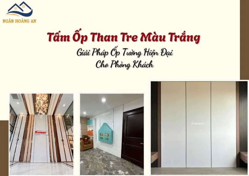 Tấm Ốp Than Tre Màu Trắng Giải Pháp Ốp Tường Hiện Đại Cho Phòng Khách