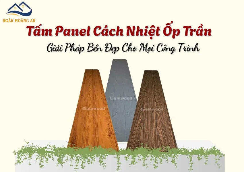 Tấm Panel Cách Nhiệt Ốp Trần – Giải Pháp Bền Đẹp Cho Mọi Công Trình