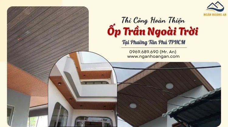 Thi Công Hoàn Thiện Ốp Trần Ngoài Trời Tại Phường Tân Phú TPHCM