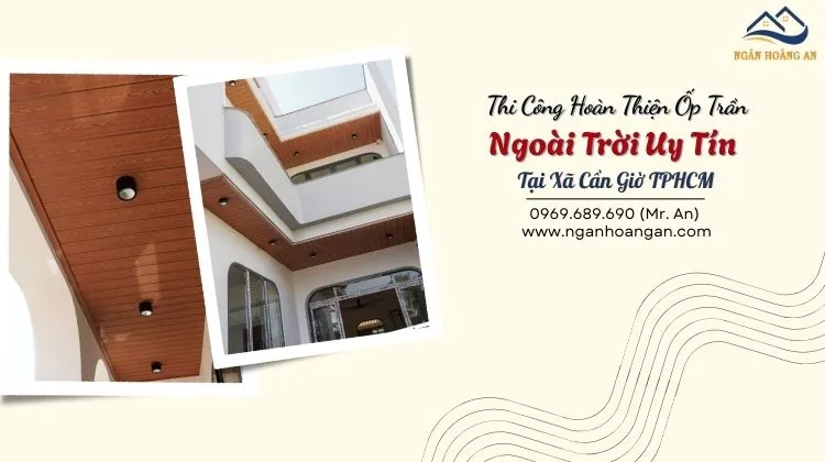 Thi Công Hoàn Thiện Ốp Trần Ngoài Trời Uy Tín Tại Xã Cần Giờ TPHCM