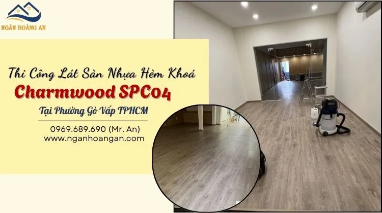 Thi Công Lát Sàn Nhựa Hèm Khoá Charmwood SPC04 Tại Phường Gò Vấp