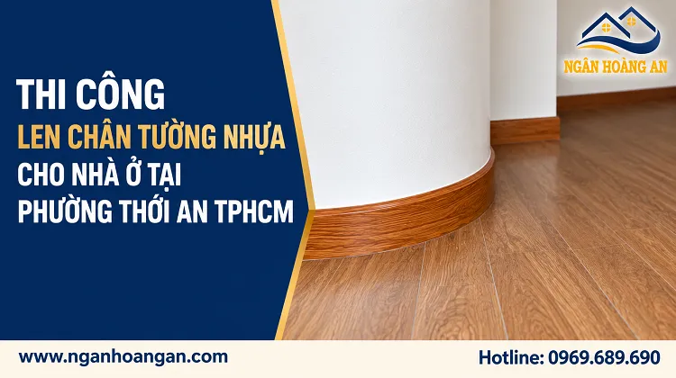 Thi Công Len Chân Tường Nhựa Cho Nhà Ở Tại Phường Thới An TPHCM