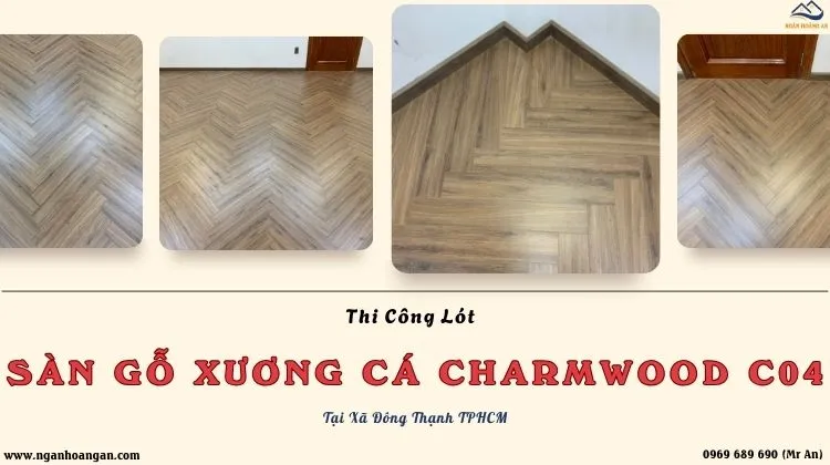 Thi Công Sàn Gỗ Xương Cá Charmwood C04 Tại Xã Đông Thạnh TPHCM