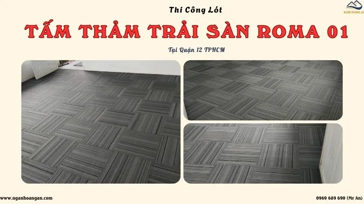 Thi Công Lót Sàn Nhà Bằng Tấm Thảm Trải Sàn Roma 01 Tại Quận 12 TPHCM