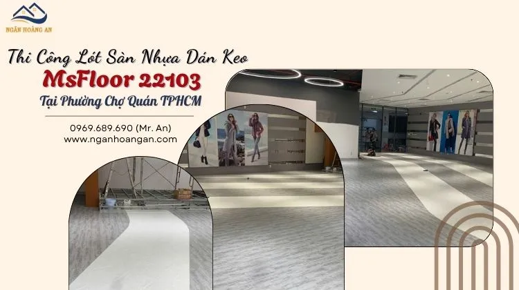 Thi Công Lót Sàn Nhựa Dán Keo MsFloor 22103 Tại Phường Chợ Quán