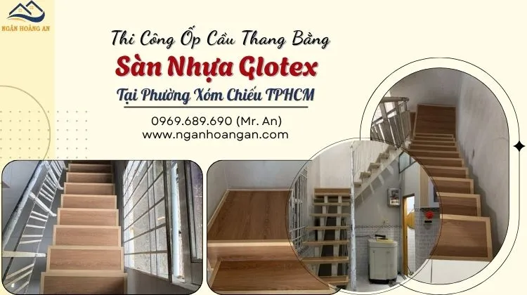 Thi Công Ốp Cầu Thang Bằng Sàn Nhựa Glotex Tại Phường Xóm Chiếu