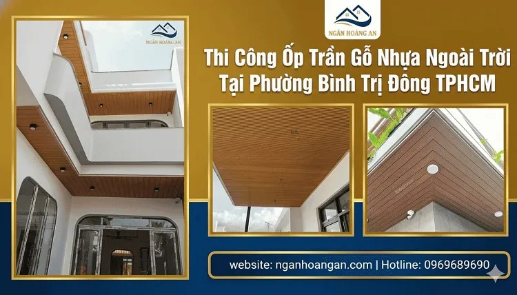 Thi Công Ốp Trần Gỗ Nhựa Ngoài Trời Tại Phường Bình Trị Đông TPHCM