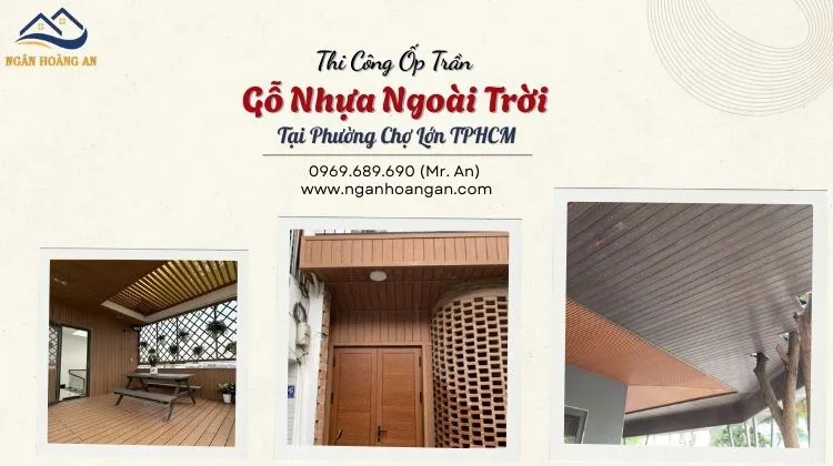 Thi Công Ốp Trần Gỗ Nhựa Ngoài Trời Tại Phường Chợ Lớn TPHCM