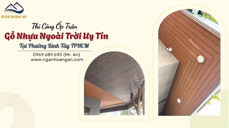 Thi Công Ốp Trần Gỗ Nhựa Ngoài Trời Uy Tín Tại Phường Bình Tây TPHCM