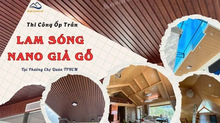 Thi Công Ốp Trần Lam Sóng - Nano Giả Gỗ Tại Phường Chợ Quán TPHCM