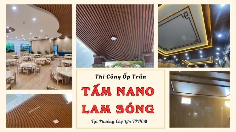 Thi Công Ốp Trần Nano Và Lam Sóng Giá Rẻ Tại Phường Chợ Lớn TPHCM